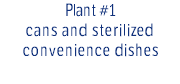Plant #1 cans and sterilized convenience dishes