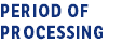 Period of processing 
