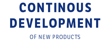 CONTINOUS DEVELOPMENT OF NEW PRODUCTS
